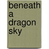 Beneath a Dragon Sky door Sir James Donaldson