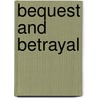 Bequest And Betrayal by Professor Nancy K. Miller