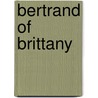 Bertrand Of Brittany door Warwick Deeping