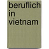 Beruflich In Vietnam door Eva T. Alshut