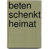 Beten schenkt Heimat door Gerhard Lohfink