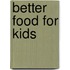 Better Food For Kids