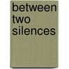 Between Two Silences door Peter Brook