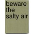 Beware the Salty Air