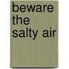 Beware the Salty Air door Kate Woods