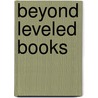 Beyond Leveled Books by Karen Szymusiak