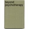 Beyond Psychotherapy door Don Bacchus