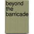 Beyond The Barricade