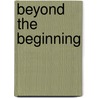 Beyond The Beginning door Kenneth James MacLean