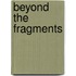 Beyond The Fragments