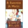 Bi Ranchers Bi Mates by Bill Lee