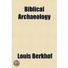 Biblical Archaeology by Louis Berkhof