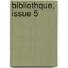 Bibliothque, Issue 5 by Lettre Universit De P