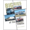 Big Rigs of The1960s by Ron Adams