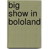 Big Show in Bololand door Bertrand M. Patenaude
