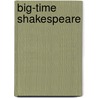 Big-Time Shakespeare door Michael D. Bristol