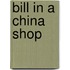 Bill In A China Shop