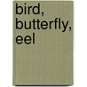 Bird, Butterfly, Eel door James Prosek