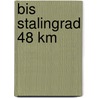 Bis Stalingrad 48 km door Horst Scheibert