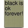 Black Is Ok Forever! door Andras Adorjan
