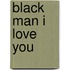Black Man I Love You