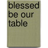 Blessed Be Our Table door Neil Paynter