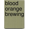 Blood Orange Brewing door Laura Childs