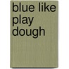 Blue Like Play Dough door Tricia Goyer