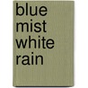 Blue Mist White Rain door Sha Raaven
