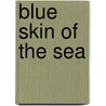 Blue Skin of the Sea door Henry Graham Salisbury