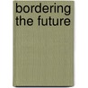 Bordering the Future by John A. Adams Jr.