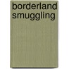 Borderland Smuggling door Joshua M. Smith