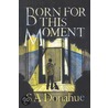 Born for This Moment by Steve Donahue