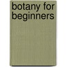 Botany For Beginners door Phelps Lincoln Mrs.