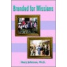 Branded For Missions door Mary Johnson Ph.D.