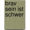 Brav sein ist schwer door Marlen Haushofer