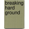 Breaking Hard Ground by Dianna Hunter