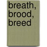 Breath, Brood, Breed by Howard Holland