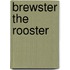 Brewster the Rooster