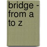 Bridge - From A To Z by Unknown
