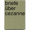 Briefe über Cezanne door Von Rainer Maria Rilke