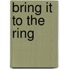 Bring It To The Ring door Eric Alan Rineer