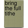 Bring the Full Tithe by William Watley