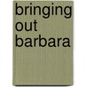 Bringing Out Barbara by Ethel Train