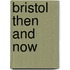 Bristol Then And Now