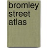 Bromley Street Atlas door Geographers' A-Z. Map Company