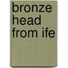 Bronze Head From Ife door Musa Hambolu