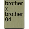 Brother x Brother 04 door Hirotaka Kisaragi