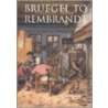 Bruegel To Rembrandt door William W. Robinson