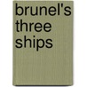 Brunel's Three Ships door Bernard Dumpleton